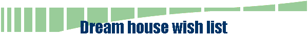 Dream house wish list